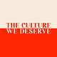 The Culture We Deserve