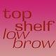 Top Shelf, Low Brow