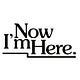 Now I'm Here