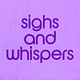 Sighs & Whispers