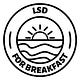 LSD for Breakfast
