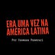 Era Uma Vez na América Latina
