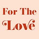 For The Love 