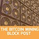 The Bitcoin Mining Block Post