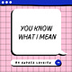 You Know What I Mean