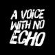 A Voice With No Echo