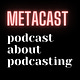 Metacast: the podcast about podcasting