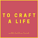 To Craft a Life with Hallie Lord