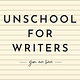 Unschool for Writers