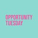 Opportunity Tuesday