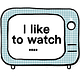 I Like To Watch