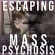Escaping Mass Psychosis