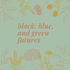 Black, Blue, and Green Futures