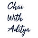 Chai with Aditya