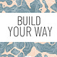 Build Your Way