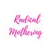 Radical Mothering