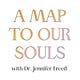 A MAP TO OUR SOULS