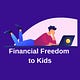 Financial Freedom to Kids