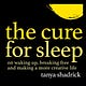 the cure for sleep with tanya shadrick