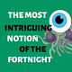 The Most Intriguing Notion Of The Fortnight 