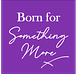 Born for Something More
