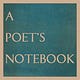 A POET'S NOTEBOOK