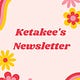 Ketakee's Newsletter