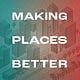 Making Places Better