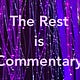 The Rest is Commentary