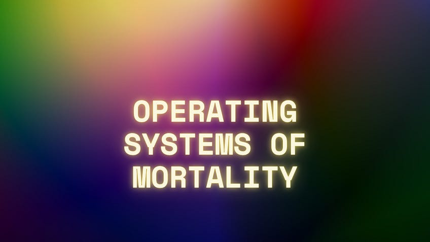 The Operating Systems of Mortality