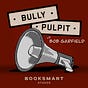 Bully Pulpit with Bob Garfield by Booksmart Studios