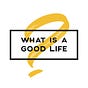 What is a Good Life?