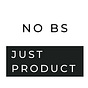 No BS, Just Product