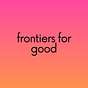 Frontiers for Good