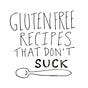 Gluten Free Recipes That Don't Suck