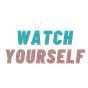Watch Yourself