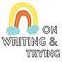 On Writing & Trying