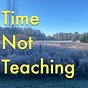 Time Not Teaching