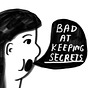 BAD AT KEEPING SECRETS