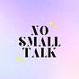NO SMALL TALK