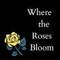 Where The Roses Bloom
