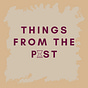 Things From the Past