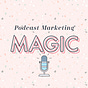 Podcast Marketing Magic