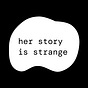 her story is strange