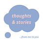  thoughts & stories - from me to you