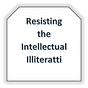 Resisting the Intellectual Illiteratti