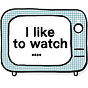 I Like To Watch