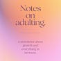 Notes on Adulting