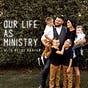 Our Life As Ministry