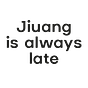 Jiuang is always late